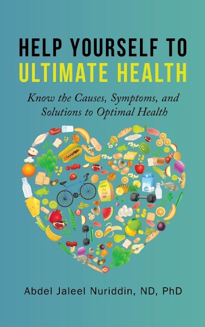 Help Yourself to Ultimate Health: Know the Causes, Symptoms, and Solutions to Optimal Health
