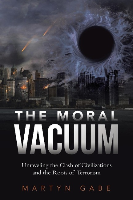 The Moral Vacuum: Unraveling the Clash of Civilizations and the Roots of Terrorism