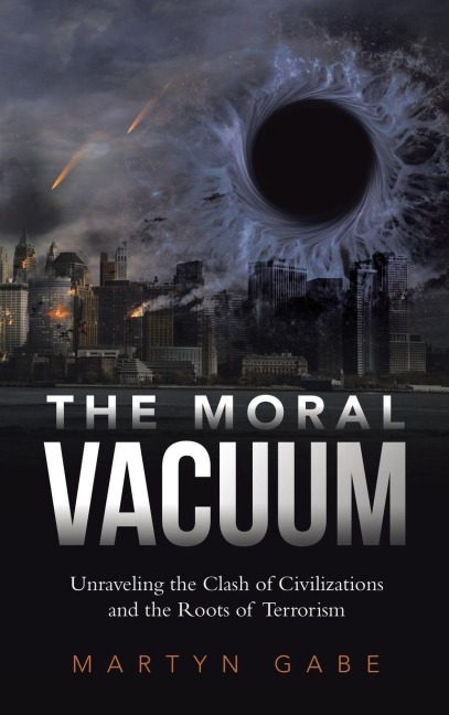 The Moral Vacuum: Unraveling the Clash of Civilizations and the Roots of Terrorism