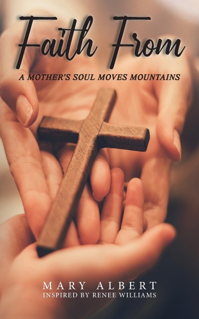 Faith From: A Mothers Soul Moves Mountains