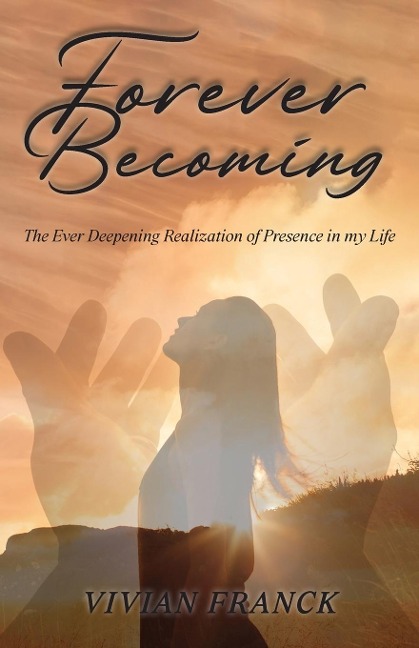 Forever Becoming: The Ever Deepening Realization of Presence In My Life