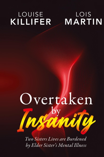 Overtaken by Insanity: Two Sisters Lives Are Burdened by Elder Sisters Mental Illness