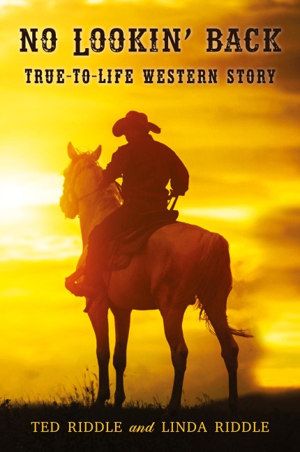 No Lookin Back: True-To-Life Western Story