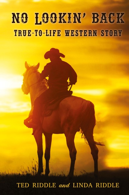 No Lookin' Back: True-To-Life Western Story