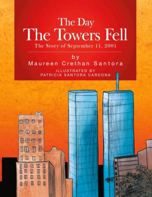 The Day the Towers Fell: The Story of September 11, 2001