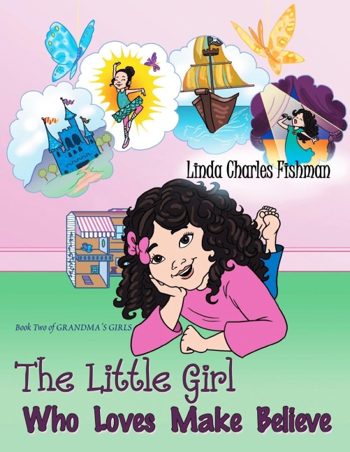 The Little Girl Who Loves Make Believe: Book Two of Grandmas Girls