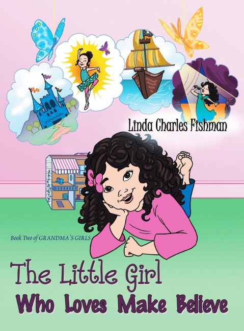 The Little Girl Who Loves Make Believe: Book Two of Grandmas Girls