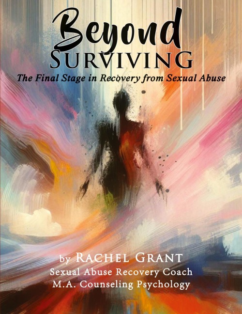 Beyond Surviving: The Final Stage in Recovery from Sexual Abuse