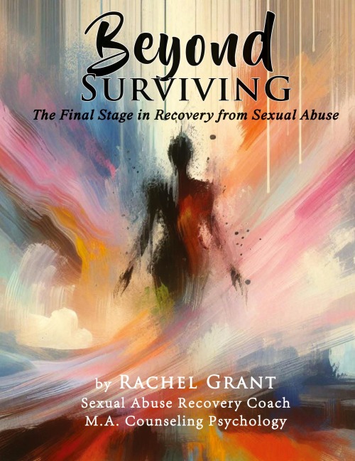 Beyond Surviving: The Final Stage in Recovery from Sexual Abuse