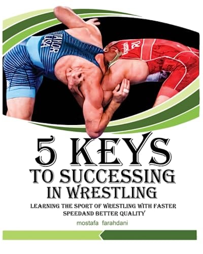 5 Keys to Success in Wrestling Learning the Sport of Wrestling with Faster Speed and Better Quality