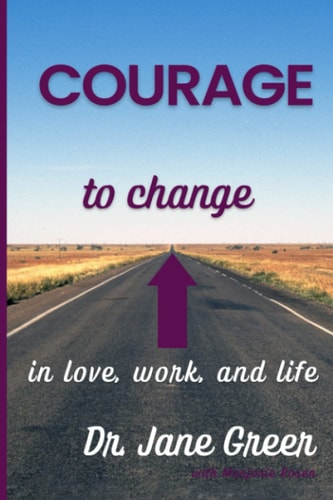 Courage to Change In Love, Work and Life