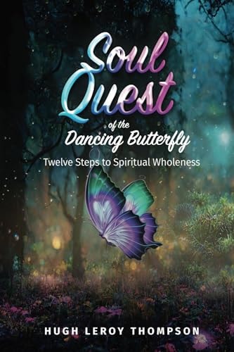 Soul Quest of the Dancing Butterfly Twelve Steps to Spiritual Wholeness