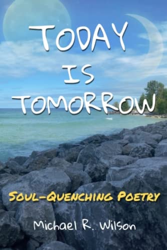 Today Is Tomorrow Soul-Quenching Poetry