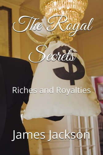 The Royal Secrets: Riches and Royalties