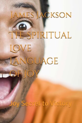 The Spiritual Love Language of Joy: Joy Secret to Victory