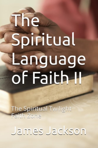 The Spiritual Language of Faith II: The Spiritual Twilight Faith Zone