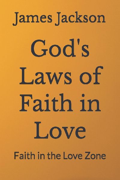 God's Laws of Faith in Love: Faith in the Love Zone