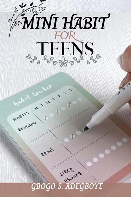 MINI HABIT FOR TEENS: Building Small Habits, Big Futures