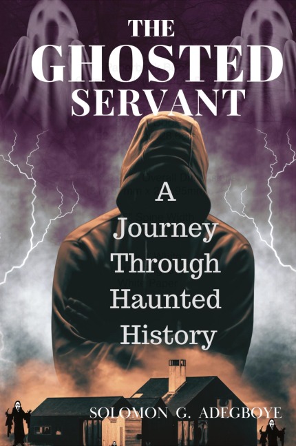 THE GHOSTED SERVANT: A journey through Haunted History