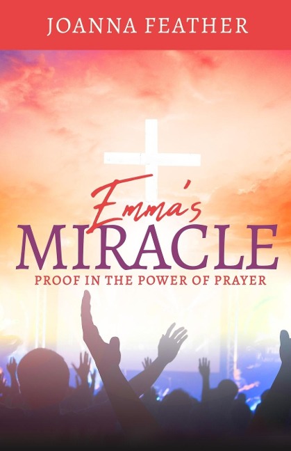 Emmas Miracle: Proof in the Power of Prayer