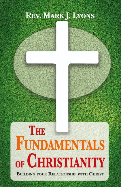 The Fundamentals of Christianity: Building Your Relationship with Christ