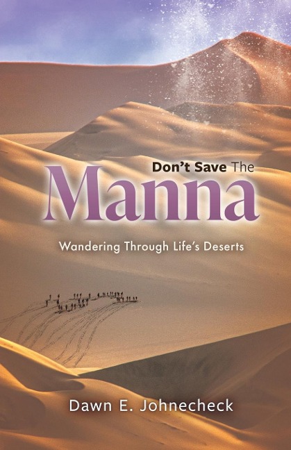 Dont Save the Manna: Wandering Through Lifes Deserts
