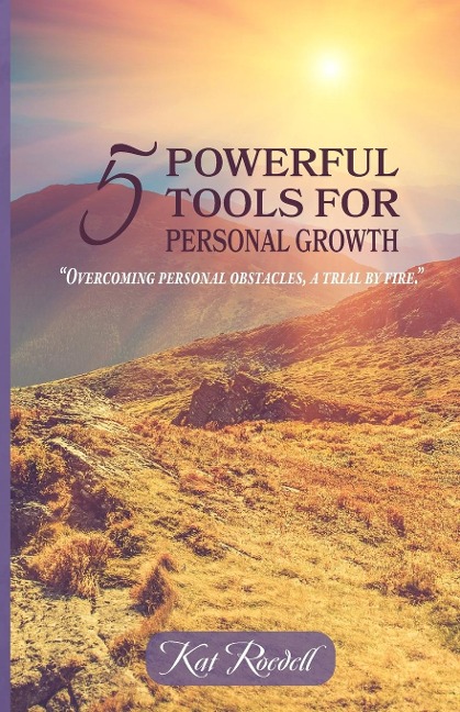 5 Powerful Tools for Personal Growth: Overcoming Personal Obstacles, A Trial by Fire.