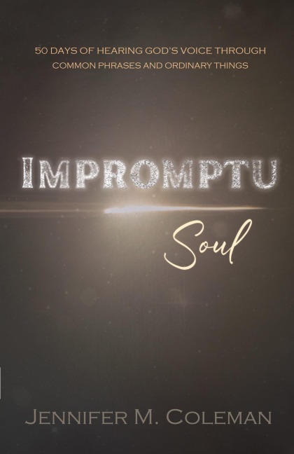 Impromptu Soul: 50 Days of Hearing God's Voice Through Common Phrases and Ordinary Things