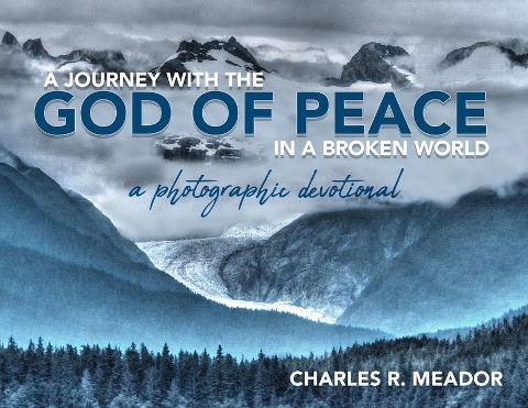 A Journey with the God of Peace in a Broken World: A Photographic Devotional