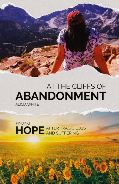 At the Cliffs of Abandonment: Finding Hope After Tragic Loss and Suffering