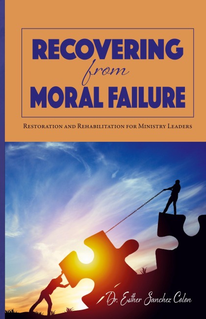 Recovering from Moral Failure: Restoration and Rehabilitation for Ministry Leaders