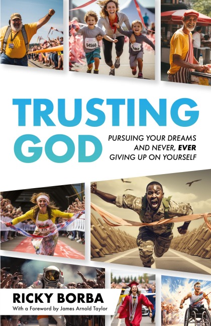 Trusting God: Pursuing Your Dreams and Never, Ever Giving Up On Yourself