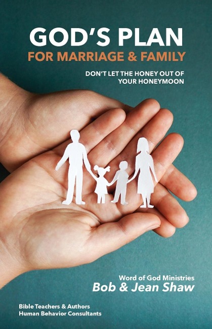 Gods Plan for Marriage & Family: Dont Let the Honey out of Your Honeymoon
