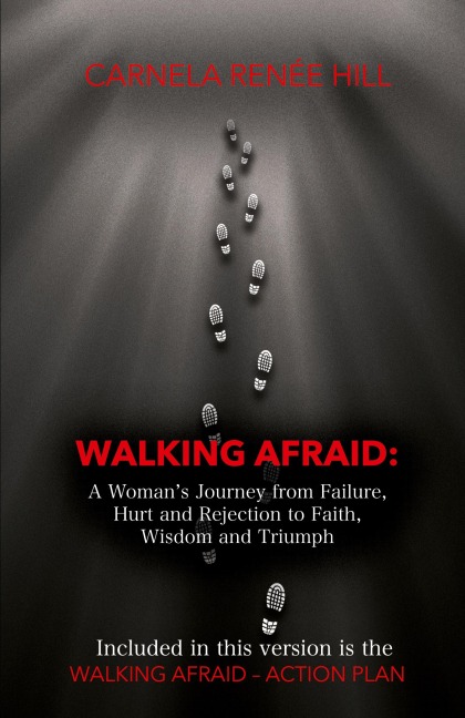 Walking Afraid: A Woman's Journey from Failure, Hurt and Rejection to Faith, Wisdom and Triumph
