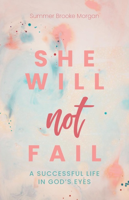 She Will Not Fail: A Successful Life in Gods Eyes