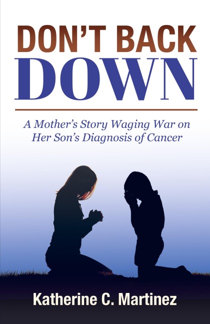 Don't Back Down: A Mother's Story Waging War on Her Son's Diagnosis of Cancer