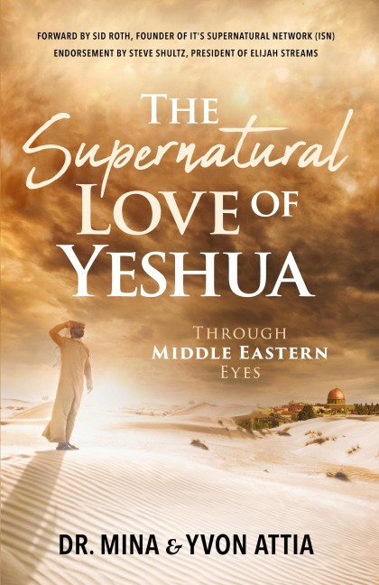 The Supernatural Love of Yeshua Through Middle Eastern Eyes