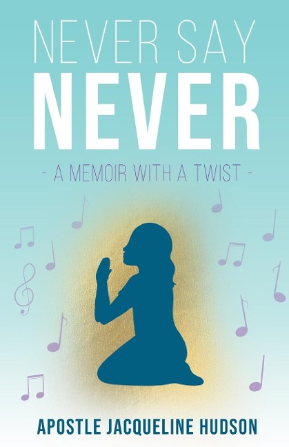 Never Say Never: A Memoir With A Twist