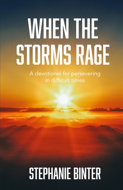 When the Storms Rage: A Devotional for Persevering in Difficult Times
