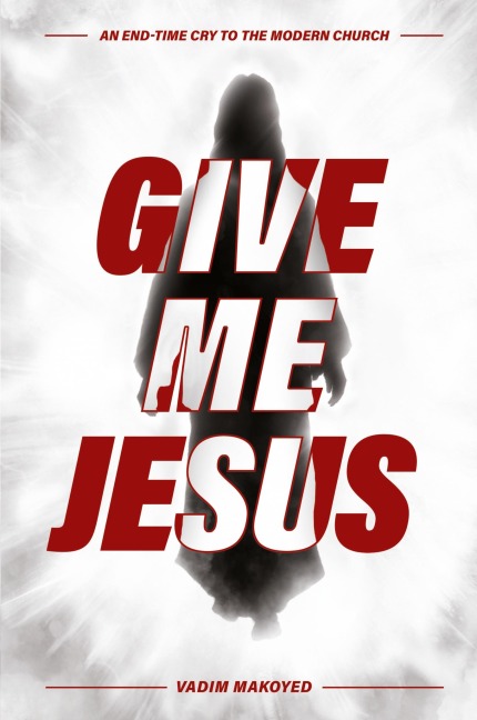 Give Me Jesus: An End-Time Cry to the Modern Church