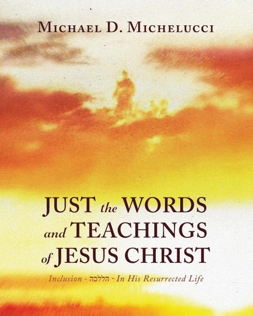 Just the Words and Teachings of Jesus Christ: Inclusion - ¿¿¿¿¿ - In His Resurrected Life