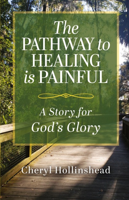 The Pathway to Healing Is Painful: A Story for Gods Glory