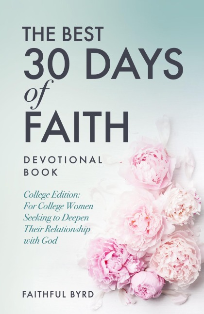 The Best 30 Days of Faith Devotional Book: College Edition: For College Women Seeking to Deepen Their Relationship With God
