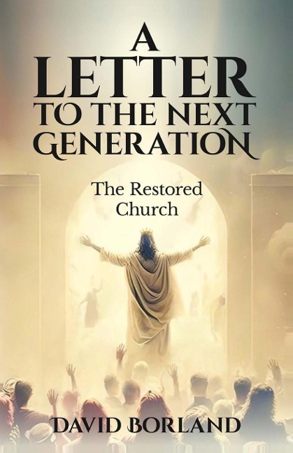 Letters to the Next Generation: The Restored Church