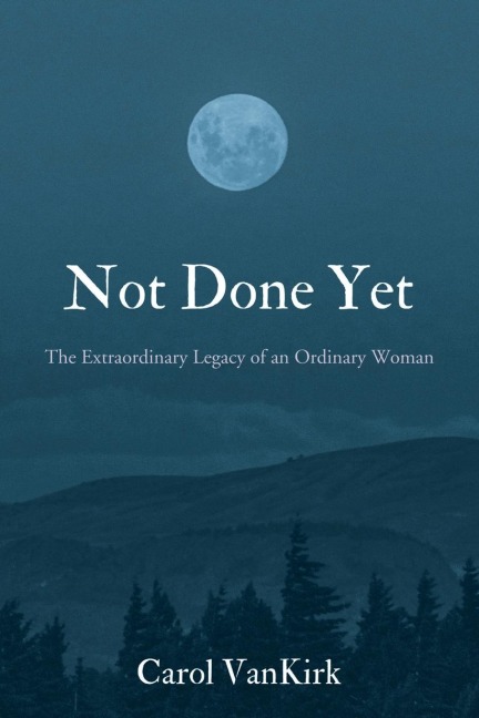 Not Done Yet: The Extraordinary Legacy of an Ordinary Woman