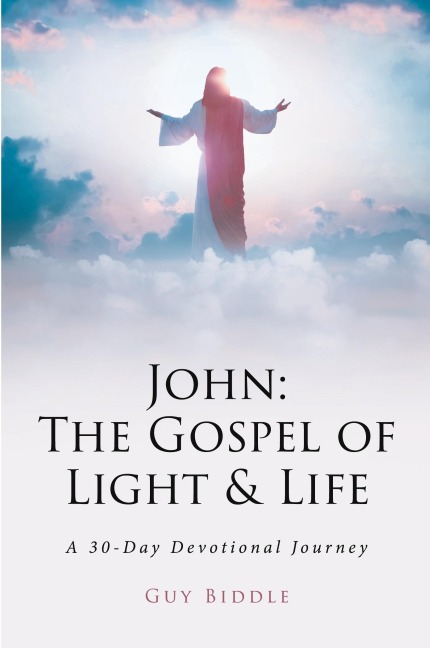 John: The Gospel of Light and Life: A 30-Day Devotional Journey