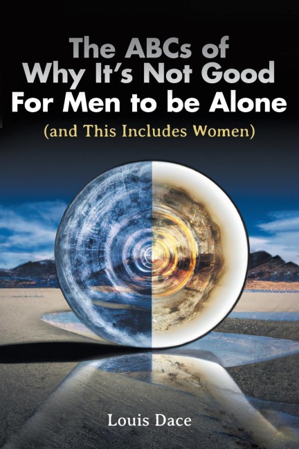 The ABCs of Why Its Not Good For Men to be Alone (and This Includes Women)