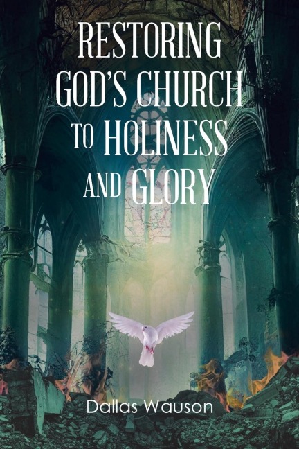 Restoring Gods Church to Holiness and Glory
