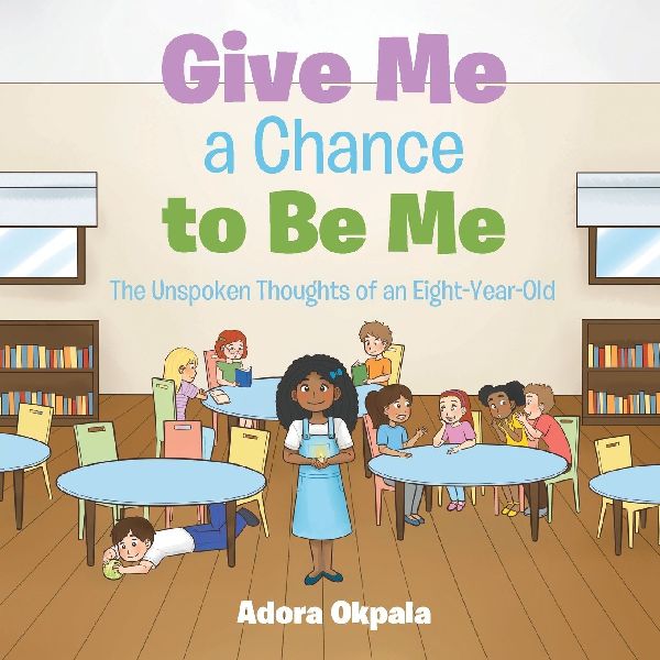 Give Me a Chance to Be Me: The Unspoken Thoughts of an Eight-Year-Old