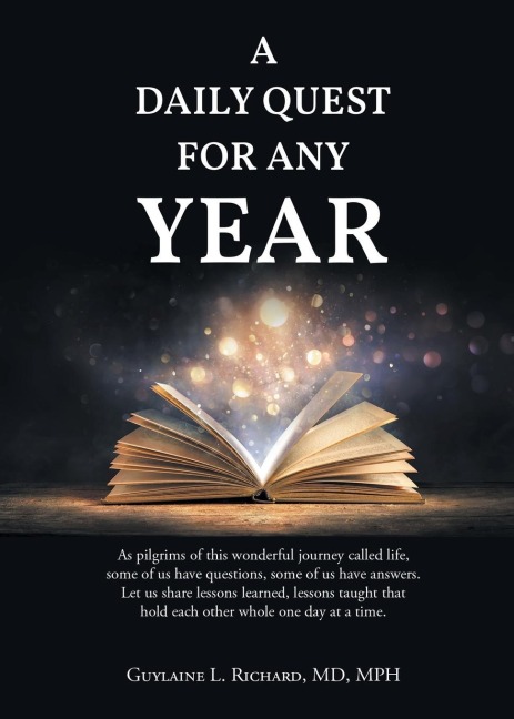 A DAILY QUEST FOR ANY YEAR: As pilgrims of this wonderful journey called life,  some of us have questions, some of us have answers.  Let us share lessons learned, lessons taught that  hold each other whole one day at a time.